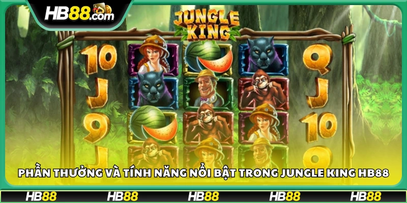 Những tính năng độc đáo giúp Jungle King trở nên lôi cuốn