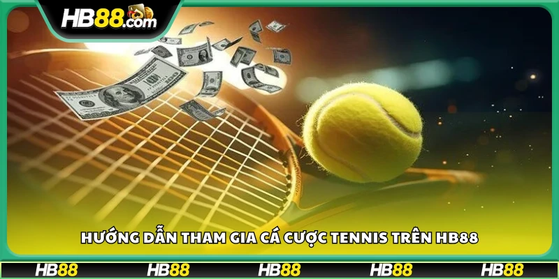 Các bước tham gia cá cược Tennis tại Hb88