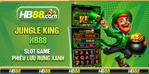 Jungle King Hb88 – Slot game phiêu lưu rừng xanh
