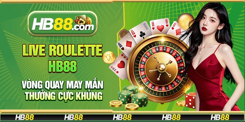 Live Roulette Hb88 – Vòng quay may mắn thưởng cực khủng