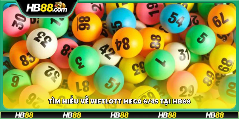 Giới thiệu trò chơi Vietlott Mega 6/45 trên Hb88