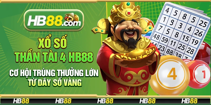 Xổ số Thần Tài 4 Hb88 – Cơ hội trúng thưởng lớn từ dãy số vàng